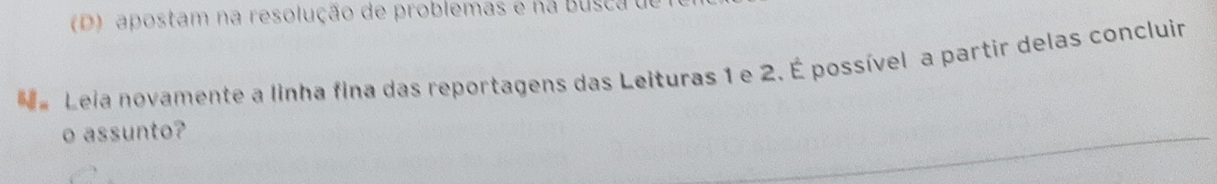 apostam na resolução de problemas e na busca o 
Ma Leia novamente a linha fina das reportagens das Leituras 1 e 2. É possível a partir delas concluir 
o assunto?