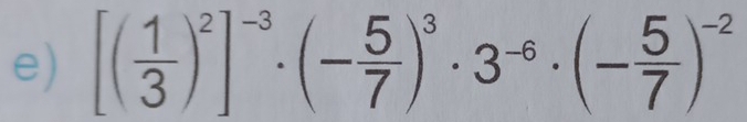 [( 1/3 )^2]^-3· (- 5/7 )^3· 3^(-6)· (- 5/7 )^-2