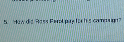 How did Ross Perot pay for his campaign?