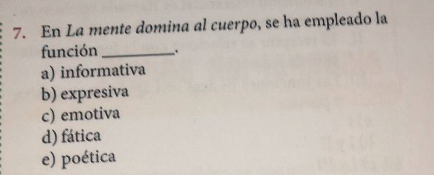 En La mente domina al cuerpo, se ha empleado la
función_
.
a) informativa
b) expresiva
c) emotiva
d) fática
e) poética