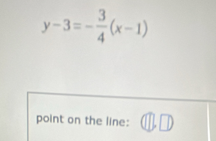 y-3=- 3/4 (x-1)
point on the line: □