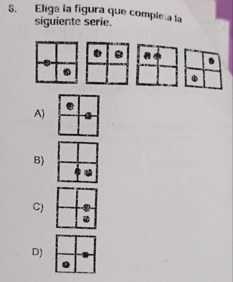 Elige la fígura que completa la
siguiente serie.
A)
B)
C)
D