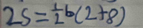 25= 1/2 b(2+8)