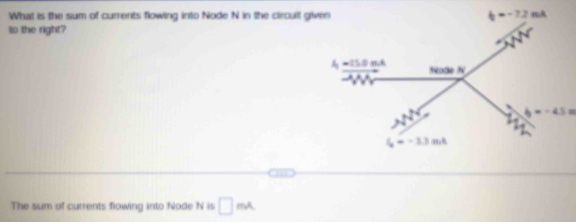 What is the sum of currents flowing into Node N in the circull g
to the right?
The sum of currents flowing into Node N is □ mA