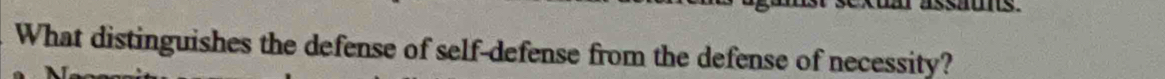 What distinguishes the defense of self-defense from the defense of necessity?