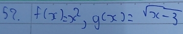 f(x)=x^2, g(x)=sqrt(x-3)