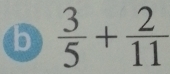  3/5 + 2/11 