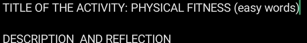 TITLE OF THE ACTIVITY: PHYSICAL FITNESS (easy words) 
DESCRIPTION AND REFLECTION