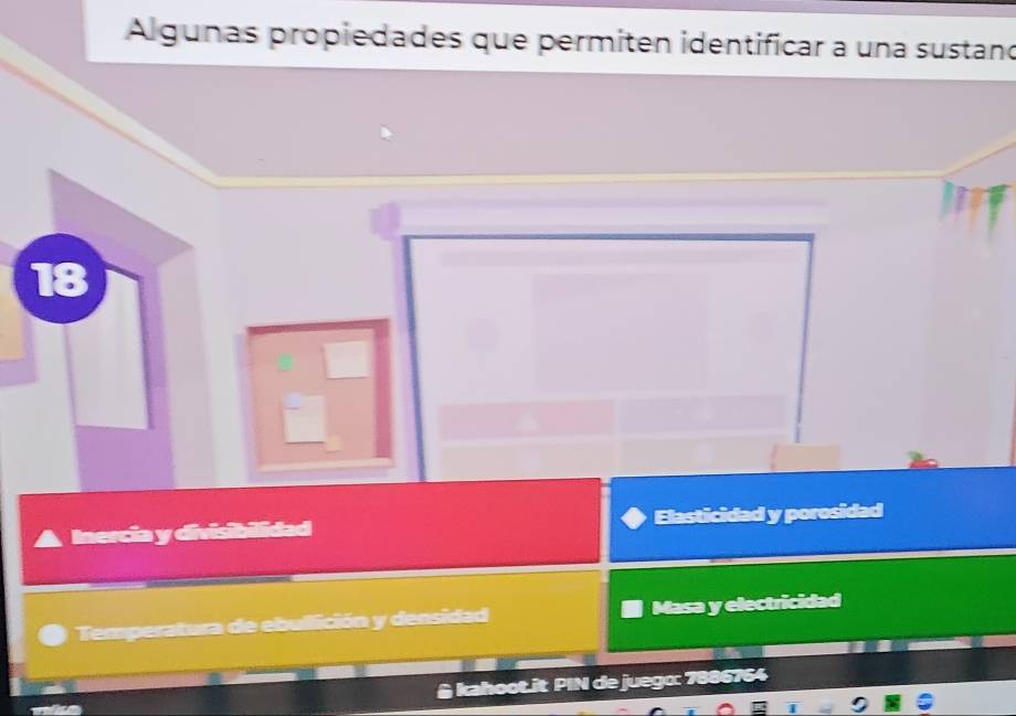 Algunas propiedades que permiten identificar a una sustano
18
Inercia y divisibilidad Elasticidad y porosidad
Temperatura de ebullición y densidad Masa y electricidad
& kahoot.it PIN de juego: 7886764