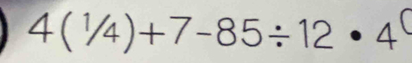 4(1/4)+7-85/ 12· 4^(