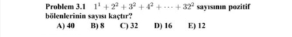 Problem 3.1 1^1+2^2+3^2+4^2+·s +32^2 sayısının pozitif
bölenlerinin sayısı kaçtır?
A) 40 B) 8 C) 32 D) 16 E) 12