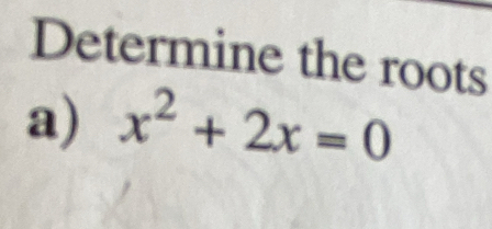 Determine the roots 
a) x^2+2x=0