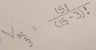 V_15_3= 15!/(15-3)! 