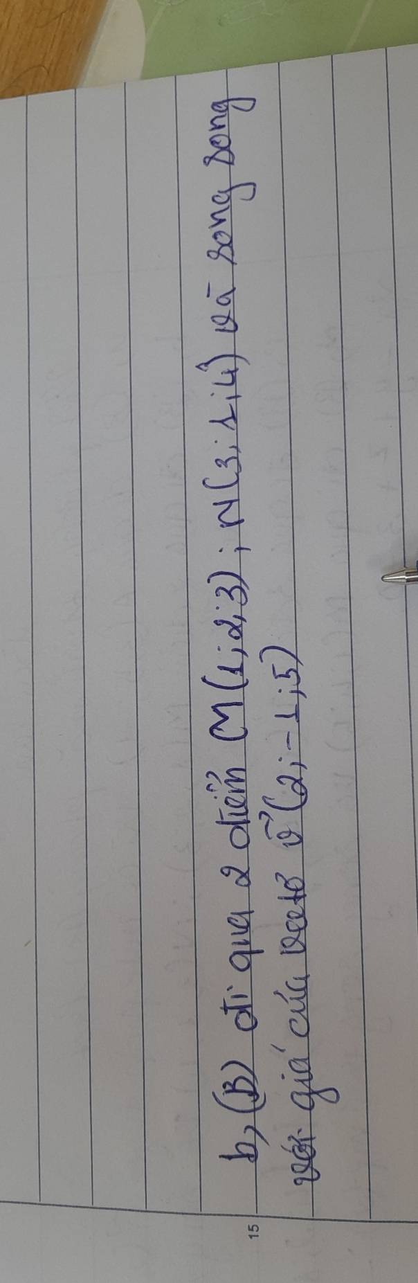 b, (B) ofí qua a dien M(1,2,3), N(3,1,4) Qa zong song 
égia cun keet vector v(2;-1;5)