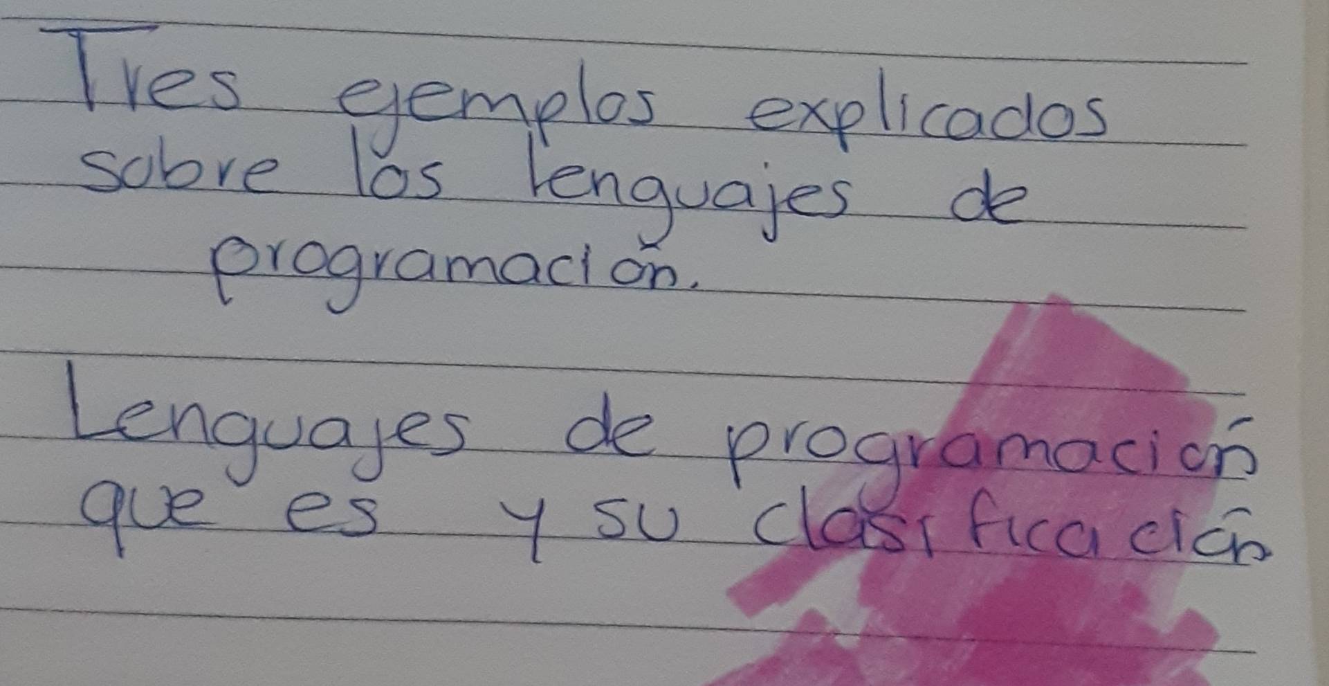 Tves gemples explicados 
sobve los lenguajes de 
programaci on. 
Lenguares de programacion 
gue es y su classficacicb