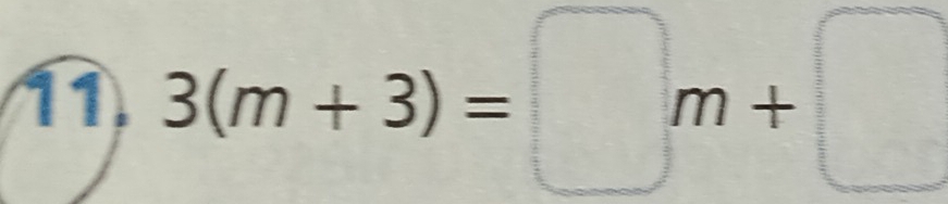 11 3(m+3)=□ m+□