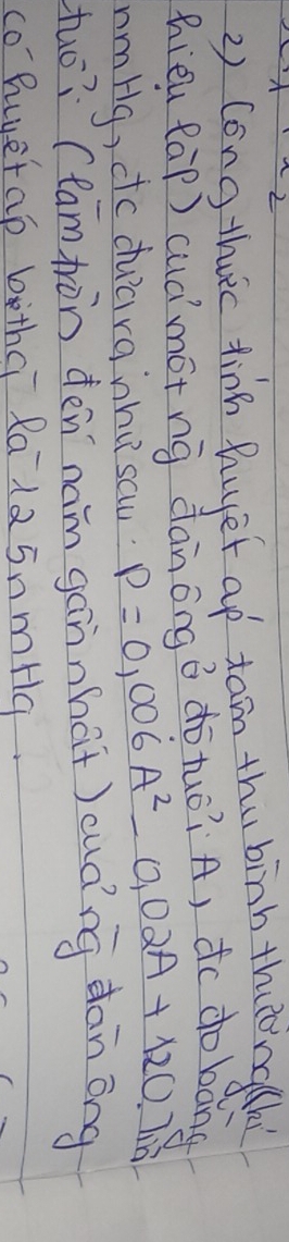 long theic tine huyet ap tan thu binh thatingh 
hièu (àp) cuámóing dànōngá dō tuó? A, do do bāng 
nmHg, dc ducira inhu sau P=0,006A^2-0,02A+120.7in
tuó?`(tam tron den nam gànnhat)cuāng dan āng 
co Buuetap bthci Rala 5nm/g.