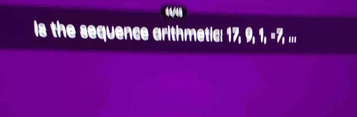 Is the sequence arithmetle: 17, 9, 1, -7, ...