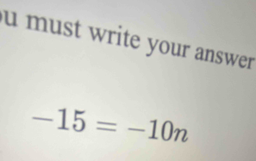 must write your answer .
-15=-10n