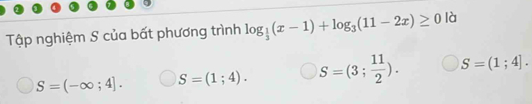 Tập nghiệm S của bất phương trình log _ 1/3 (x-1)+log _3(11-2x)≥ 0 là
S=(-∈fty ;4]. S=(1;4). S=(3; 11/2 ). S=(1;4].