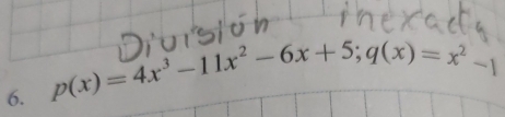 p(x)=4x^3-11x^2-6x+5; q(x)=x^2-1