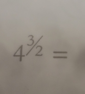 4^(^3/_2)=