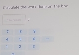 Calculate the work done on the box
J
^