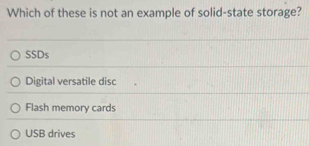 Solved: Which of these is not an example of solid-state storage? SSDs ...