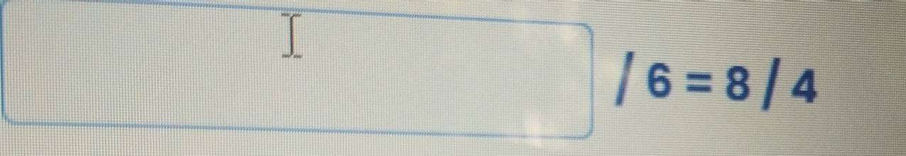 ... frac  /6=8/4