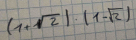 (1+sqrt(2))· (1-sqrt(2))