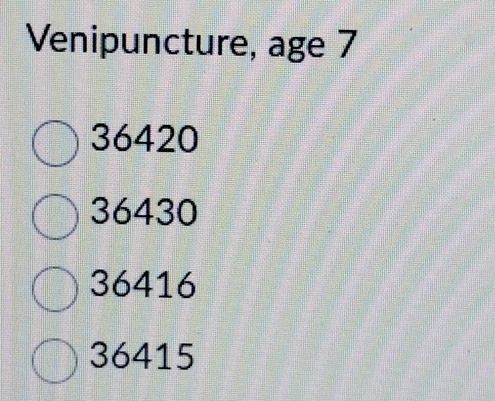 Solved: Venipuncture, age 7 36420 36430 36416 36415 [Biology]
