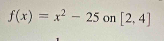 f(x)=x^2-25 on [2,4]