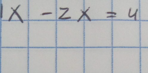 x-2x=4