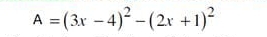 A=(3x-4)^2-(2x+1)^2