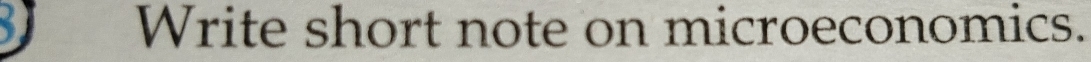 Write short note on microeconomics.