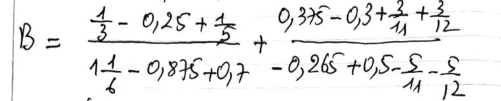 B=frac  1/3 -0,25+ 1/5 1 1/6 -0,875+0.7+frac 0.03+5-0.3+ 3/14 + 3/12 -0,265+0.5- 5/11 - 5/12 