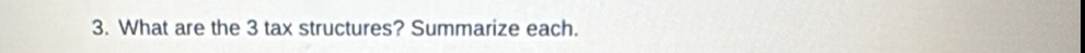 What are the 3 tax structures? Summarize each.
