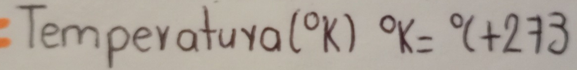 Temperatura (^circ K)^circ K=^circ C+273