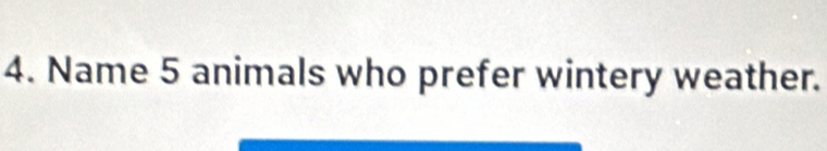 Name 5 animals who prefer wintery weather.