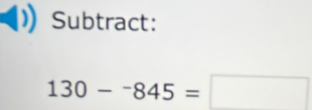 Subtract:
130-^-845=□