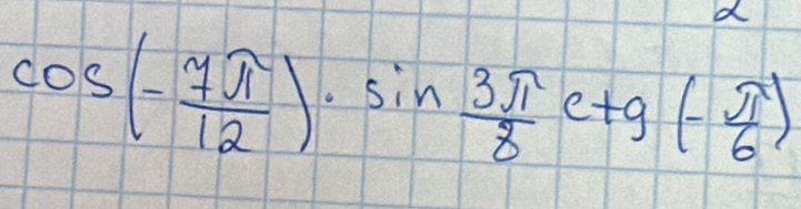 cos (- 7π /12 )· sin  3π /8 c+g(- π /6 )