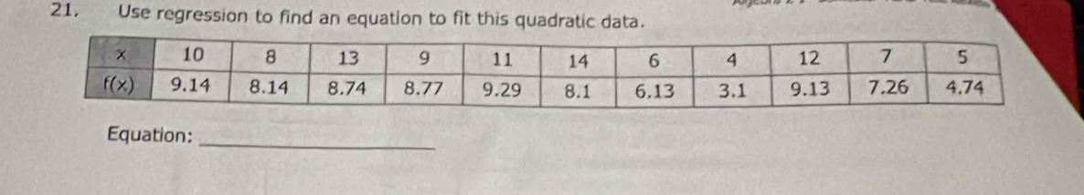 Use regression to find an equation to fit this quadratic data.
Equation:_