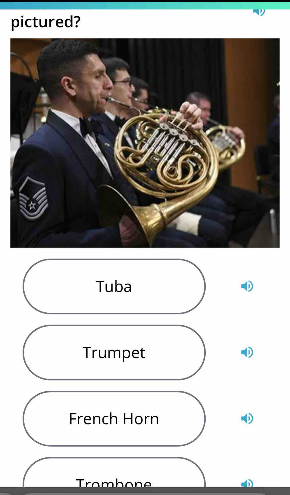 pictured?
Tuba
Trumpet
French Horn
Trombone