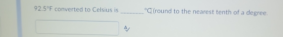 92.5°F converted to Celsius is _°C (round to the nearest tenth of a degree.