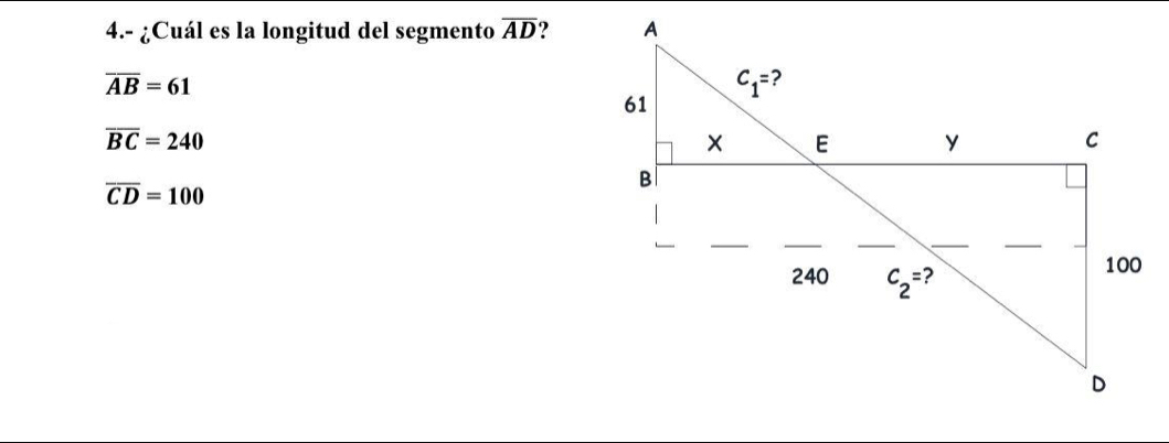 4.- ¿Cuál es la longitud del segmento overline AD ?
overline AB=61
overline BC=240
overline CD=100