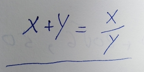 x+y= x/y 