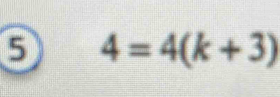 5 4=4(k+3)