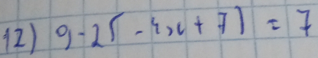 (2) 9-25-4x+7)=7