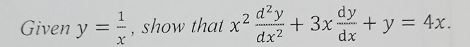 Given y= 1/x  , show that x^2 d^2y/dx^2 +3x dy/dx +y=4x.