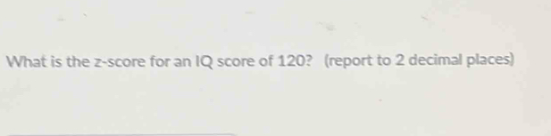 What is the z-score for an IQ score of 120? (report to 2 decimal places)